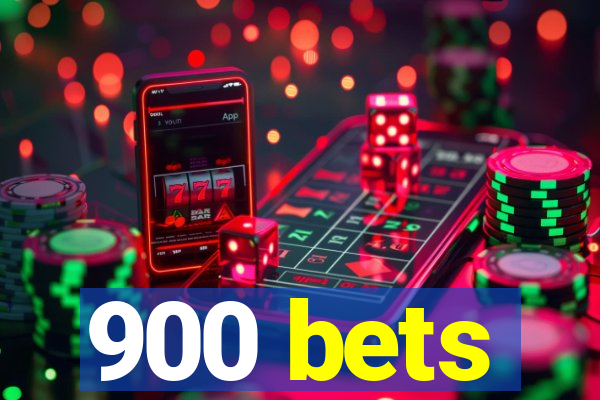 900 bets